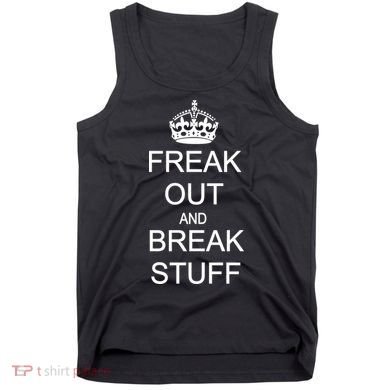 Freak Out And Break Stuff Tank Top