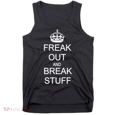 Freak Out And Break Stuff Tank Top