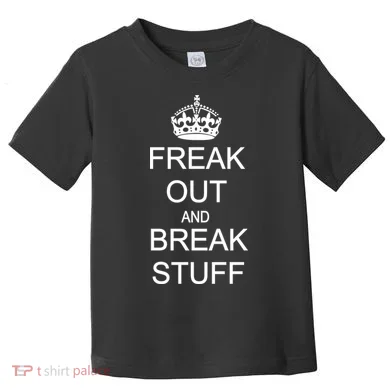 Freak Out And Break Stuff Toddler T-Shirt