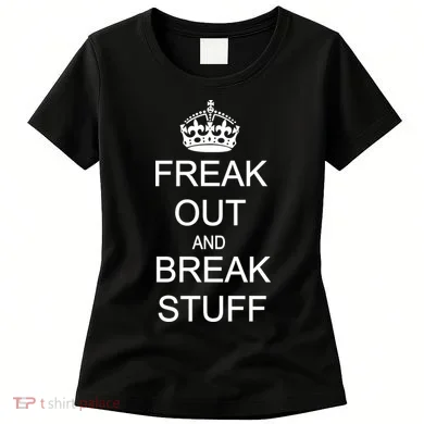 Freak Out And Break Stuff Women's T-Shirt