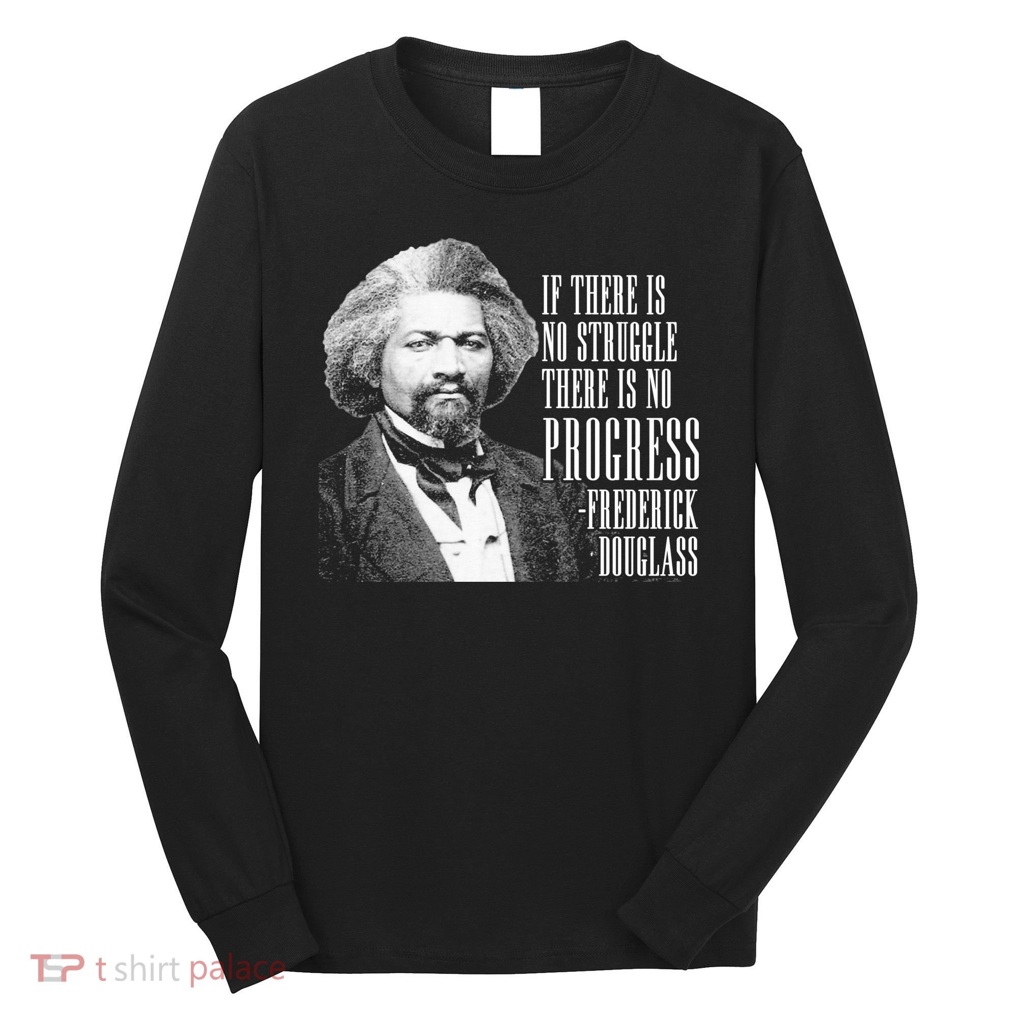 Frederick Douglass History Quote Long Sleeve Shirt