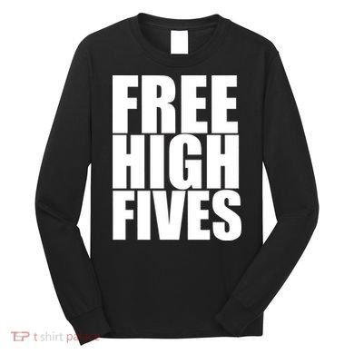 Free High Fives Long Sleeve Shirt