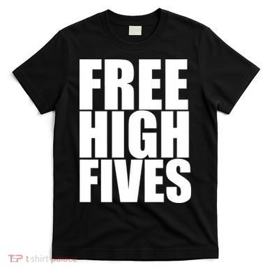 Free High Fives T-Shirt