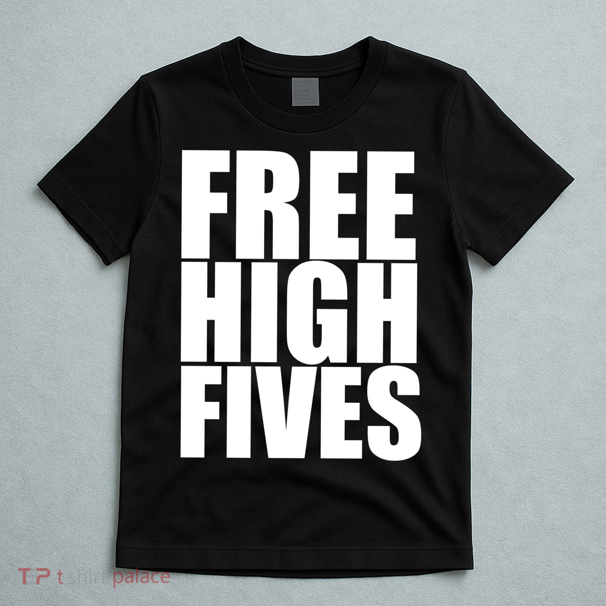 Free High Fives T-Shirt