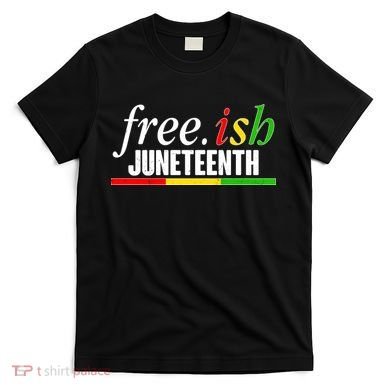 Free-ish Juneteenth T-Shirt