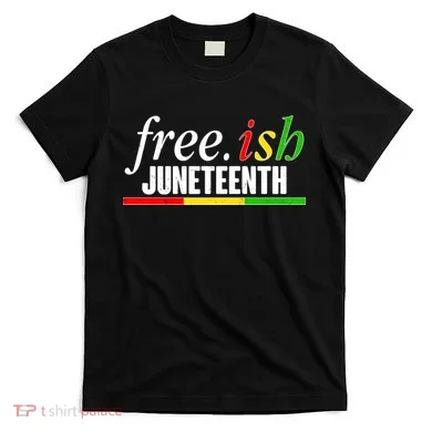 Free-ish Juneteenth T-Shirt