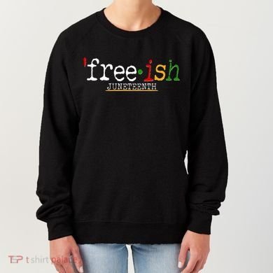 Free-ish Juneteenth June 19 1865 African American History Women's Sweatshirt