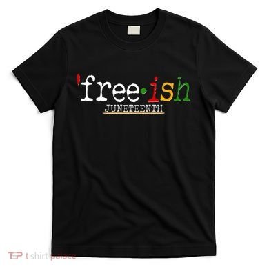Free-ish Juneteenth June 19 1865 African American History T-Shirt