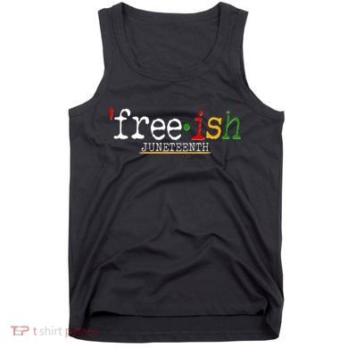 Free-ish Juneteenth June 19 1865 African American History Tank Top