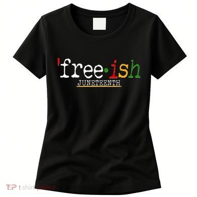 Free-ish Juneteenth June 19 1865 African American History Women's T-Shirt