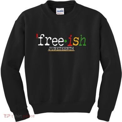 Free-ish Juneteenth June 19 1865 African American History Kids Sweatshirt