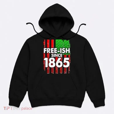 Free-ish Since 1865 Juneteenth Hoodie