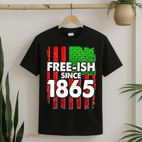 Free-ish Since 1865 Juneteenth T-Shirt