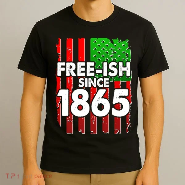 Free-ish Since 1865 Juneteenth T-Shirt