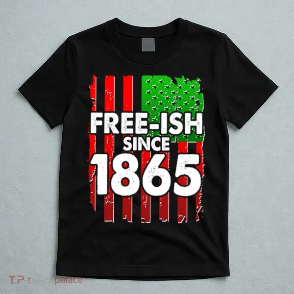 Free-ish Since 1865 Juneteenth T-Shirt