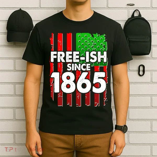 Free-ish Since 1865 Juneteenth T-Shirt