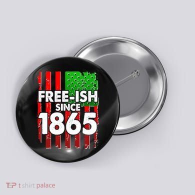 Free-ish Since 1865 Juneteenth Button