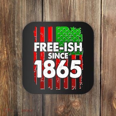 Free-ish Since 1865 Juneteenth Coaster