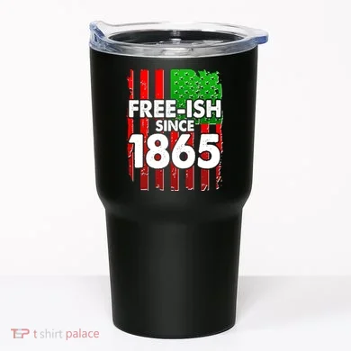 Free-ish Since 1865 Juneteenth Tumbler