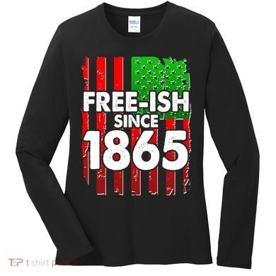 Free-ish Since 1865 Juneteenth Women's Long Sleeve Shirt