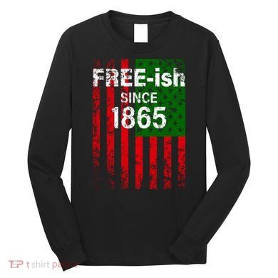 Free-ish Since 1865 Juneteenth Day Flag Black Pride Long Sleeve Shirt