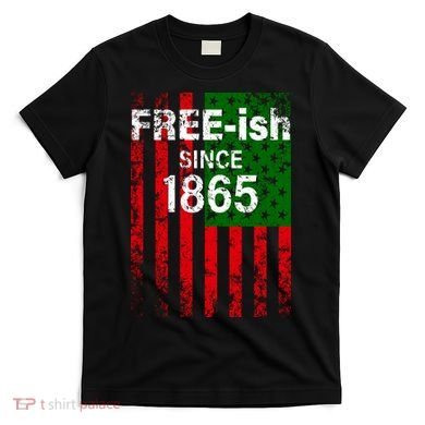 Free-ish Since 1865 Juneteenth Day Flag Black Pride T-Shirt