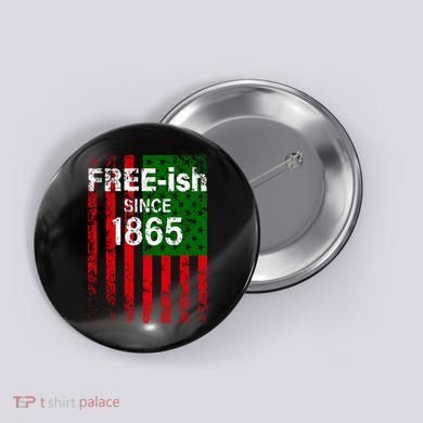 Free-ish Since 1865 Juneteenth Day Flag Black Pride Button