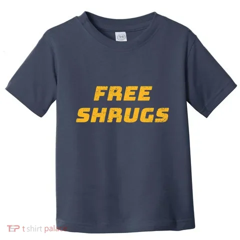 Free Shrugs Toddler T-Shirt in the selected color