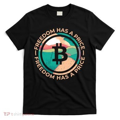 Freedom Has  Price Bitcoin T-Shirt