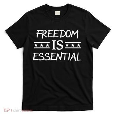 Freedom Is Essential  T-Shirt