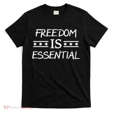 Freedom Is Essential  T-Shirt