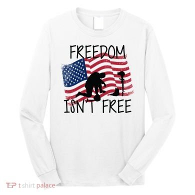Freedom Isn't Free Long Sleeve Shirt