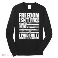 Freedom Isn't Free I Paid For It United States Veteran Long Sleeve Shirt thumb 0