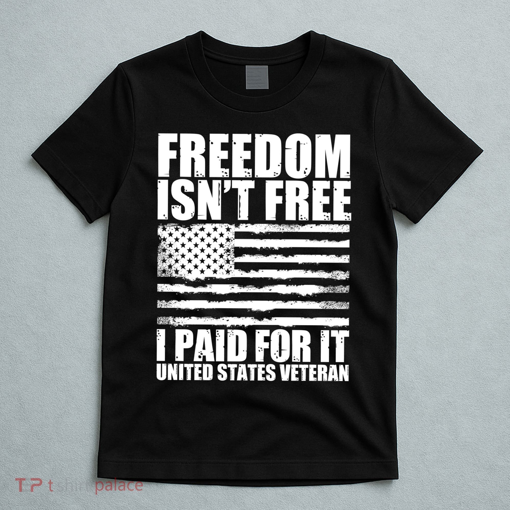 Freedom Isn't Free I Paid For It United States Veteran T-Shirt