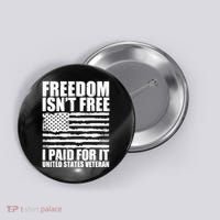 Freedom Isn't Free I Paid For It United States Veteran Button thumb 0