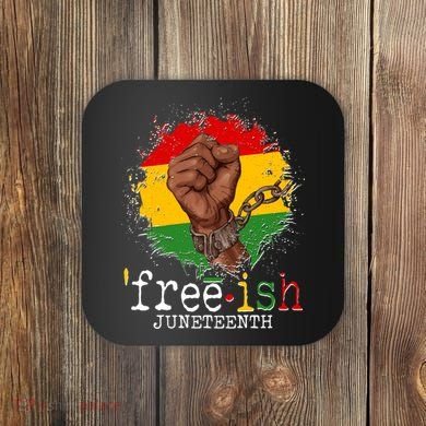 Freeish Juneteenth June 19 Fist Breaking Chains Coaster