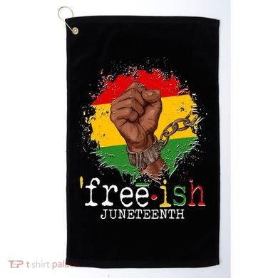 Freeish Juneteenth June 19 Fist Breaking Chains Golf Towel