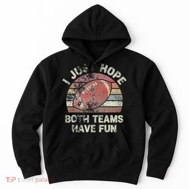 Funny Retro Football I Just Hope Both Teams Have Fun Hoodie