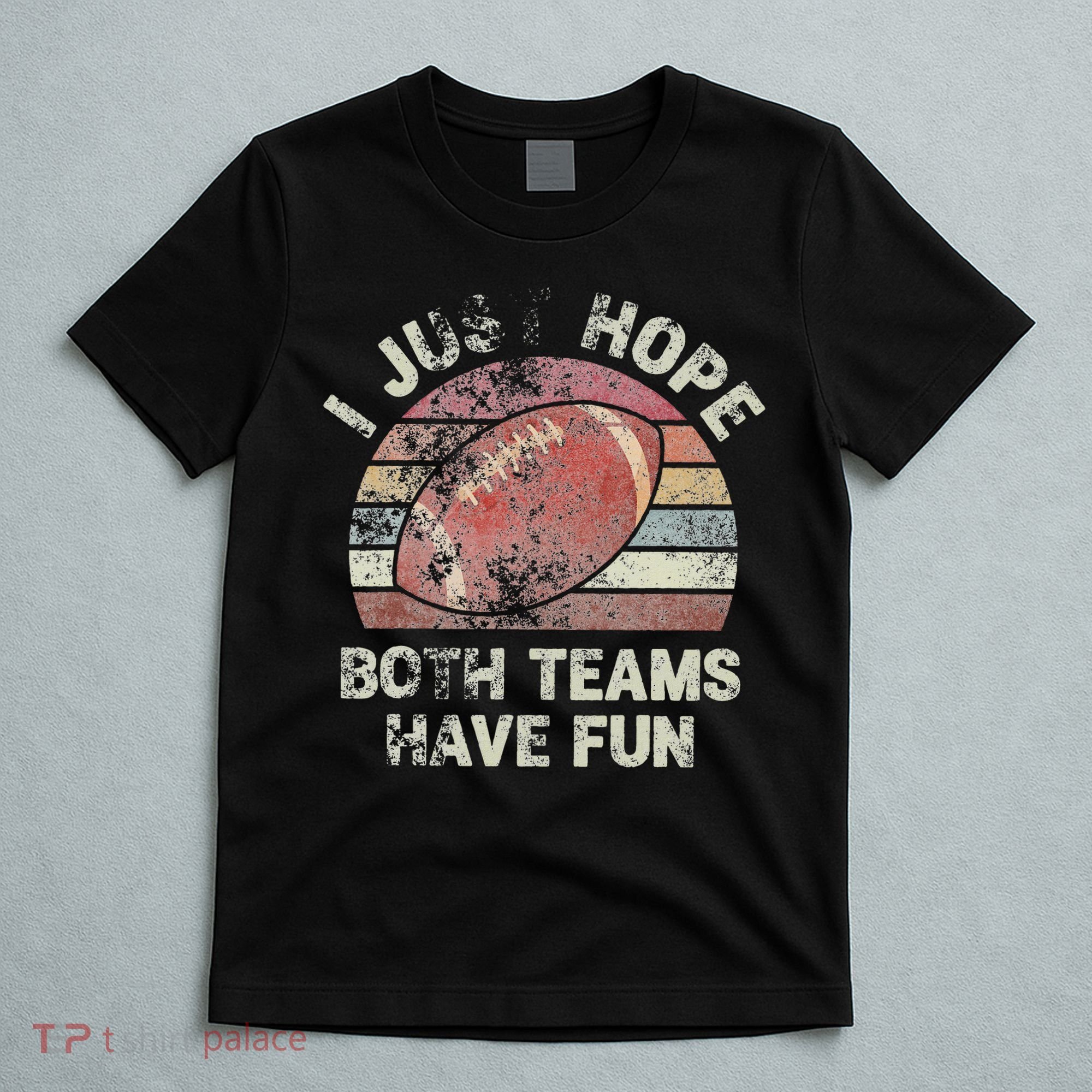 Funny Retro Football I Just Hope Both Teams Have Fun T-Shirt