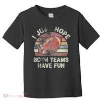 Funny Retro Football I Just Hope Both Teams Have Fun Toddler T-Shirt thumb 0