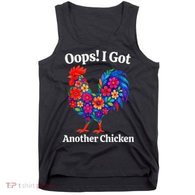 Floral Rooster Farm Animal Funny Oops I Got Another Chicken Tank Top