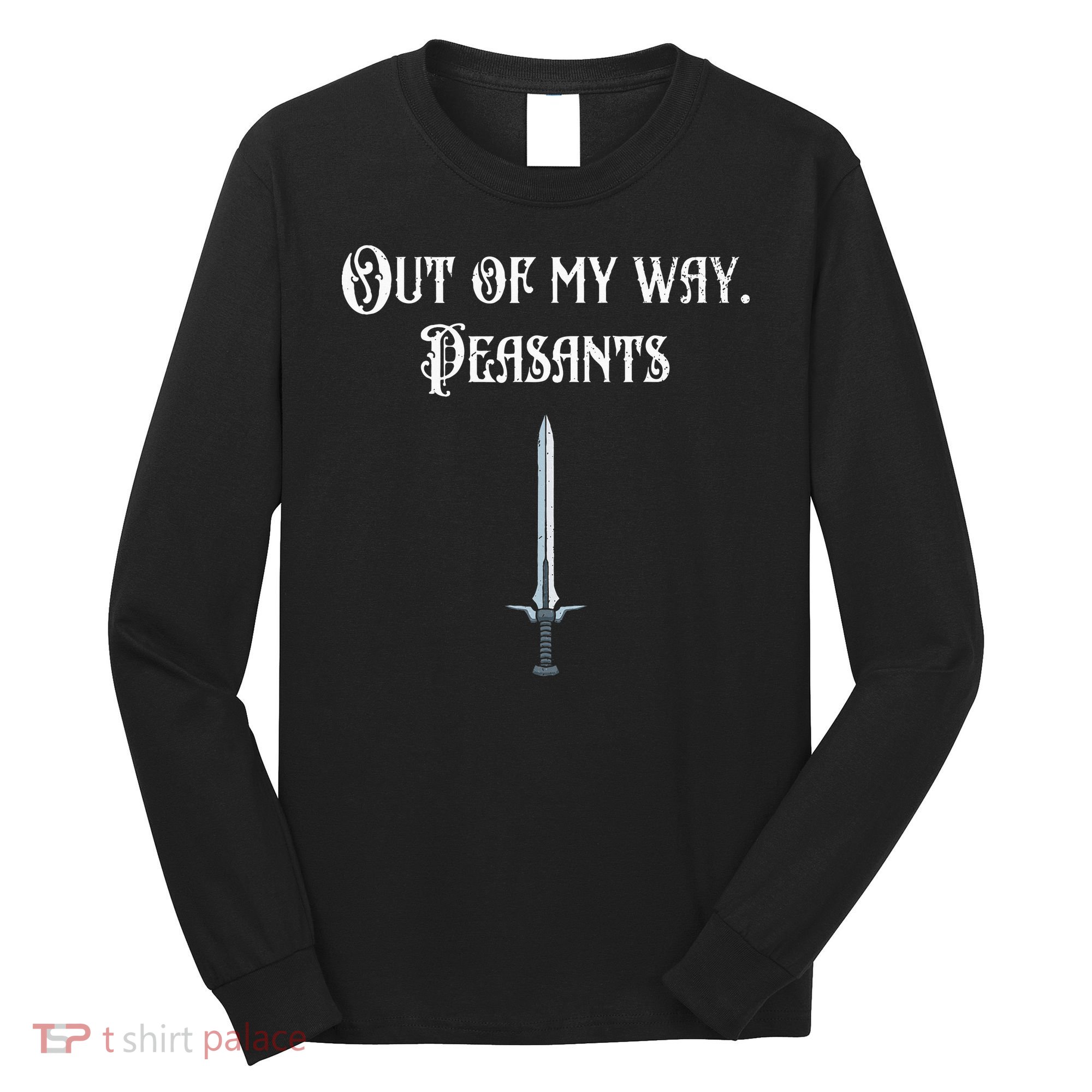 Funny Renaissance Festival Out Of My Way Peasants Long Sleeve Shirt