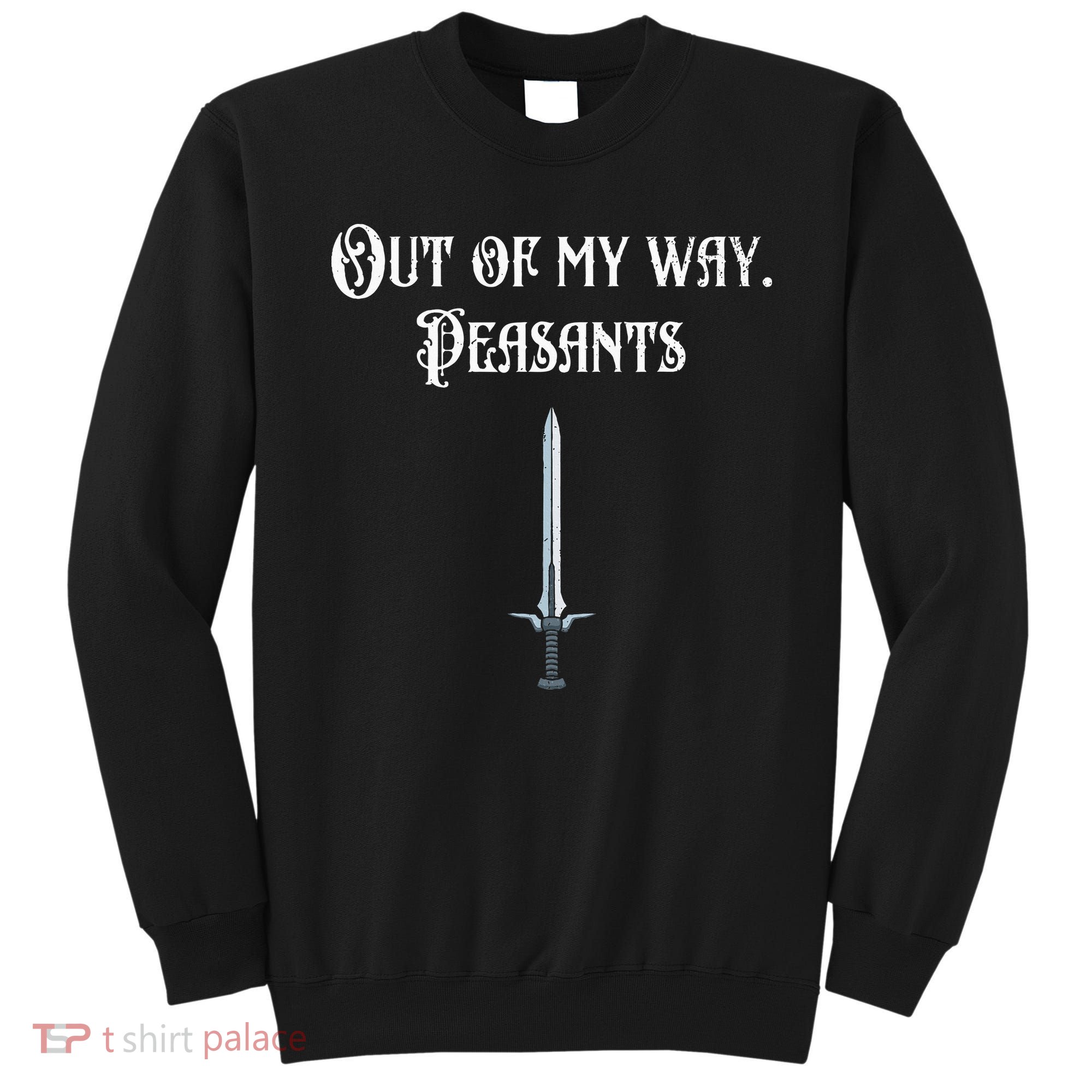Funny Renaissance Festival Out Of My Way Peasants Sweatshirt