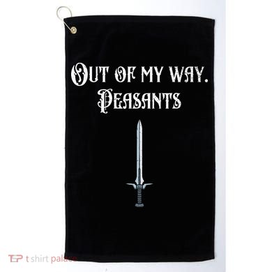 Funny Renaissance Festival Out Of My Way Peasants Golf Towel