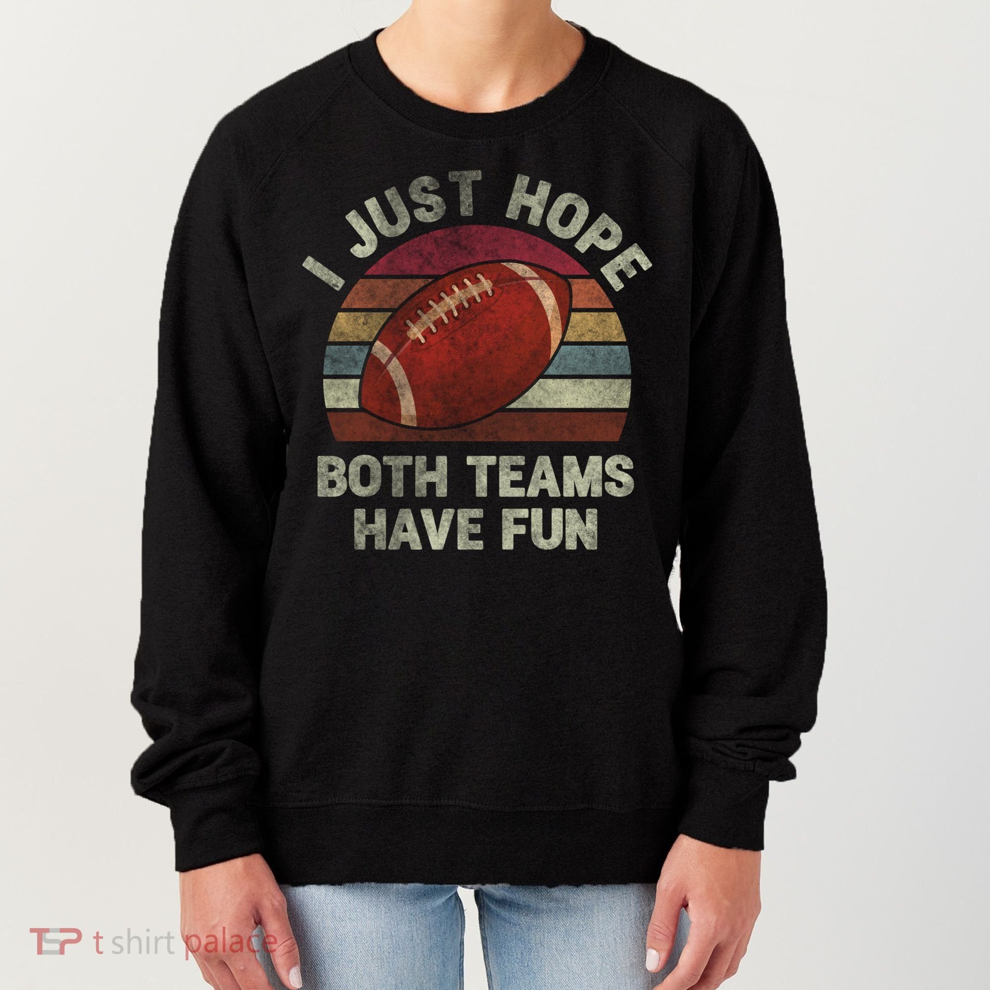 Funny Retro Football Gift I Just Hope Both Teams Have Fun Gift Women's Sweatshirt