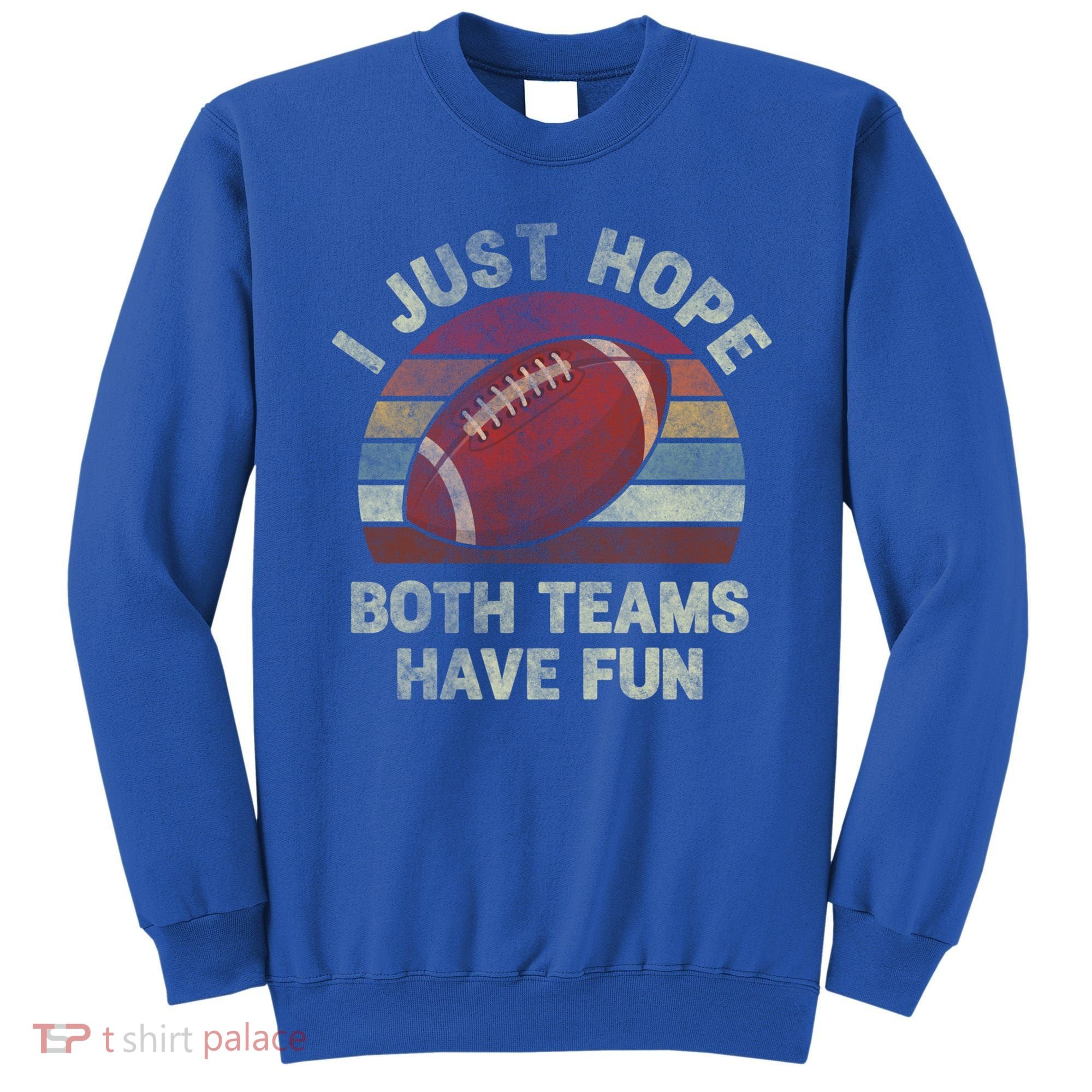 Funny Retro Football Gift I Just Hope Both Teams Have Fun Gift Sweatshirt