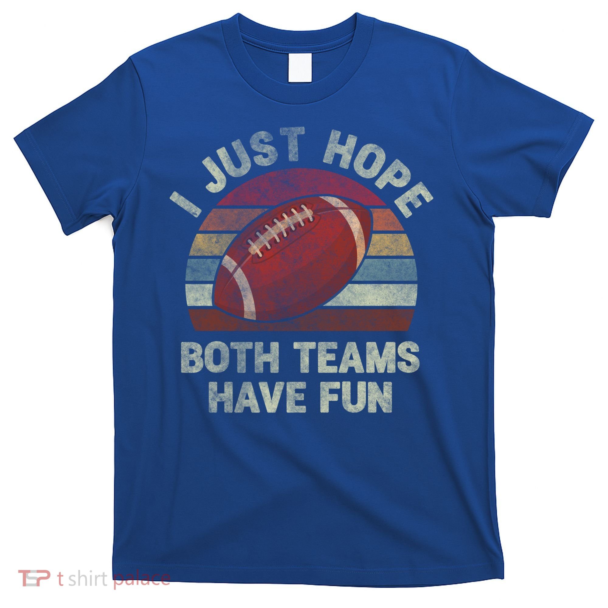 Funny Retro Football Gift I Just Hope Both Teams Have Fun Gift T-Shirt