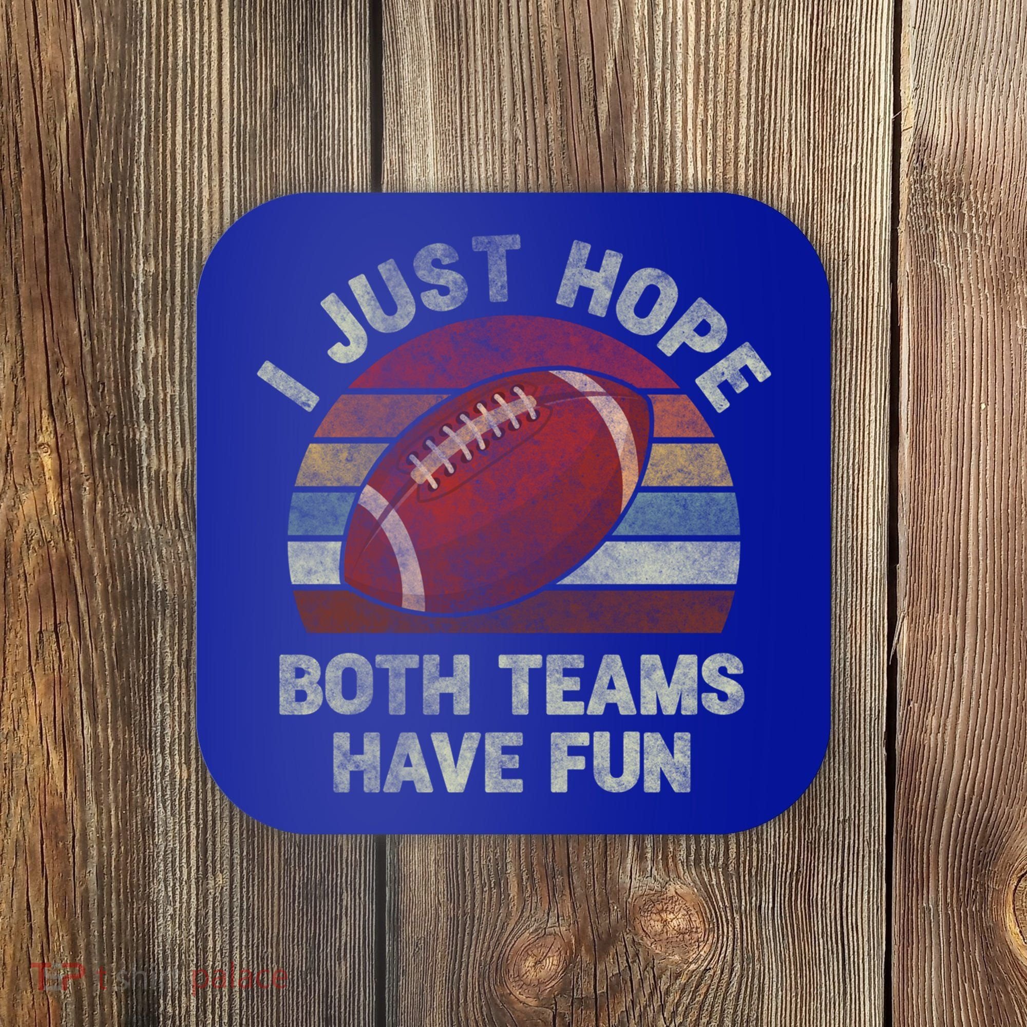 Funny Retro Football Gift I Just Hope Both Teams Have Fun Gift Coaster