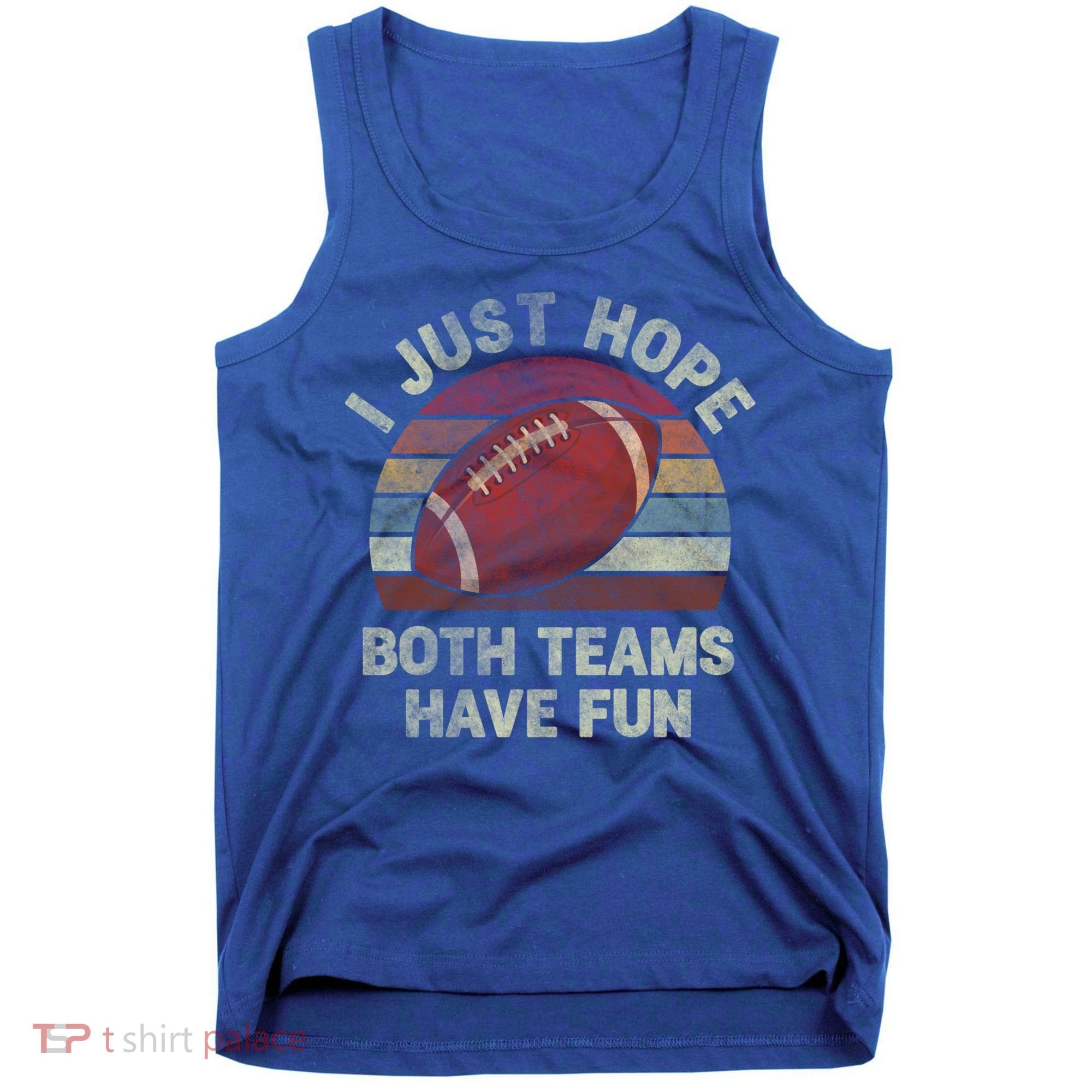 Funny Retro Football Gift I Just Hope Both Teams Have Fun Gift Tank Top