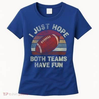 Funny Retro Football Gift I Just Hope Both Teams Have Fun Gift Women's T-Shirt